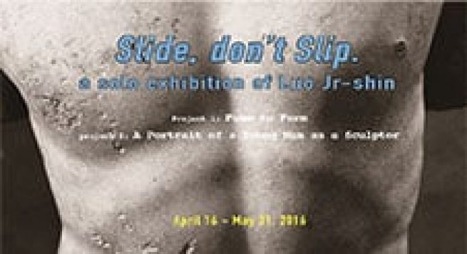 Luo Jr-shin solo exhibiton " Slide, Don’t Slip "